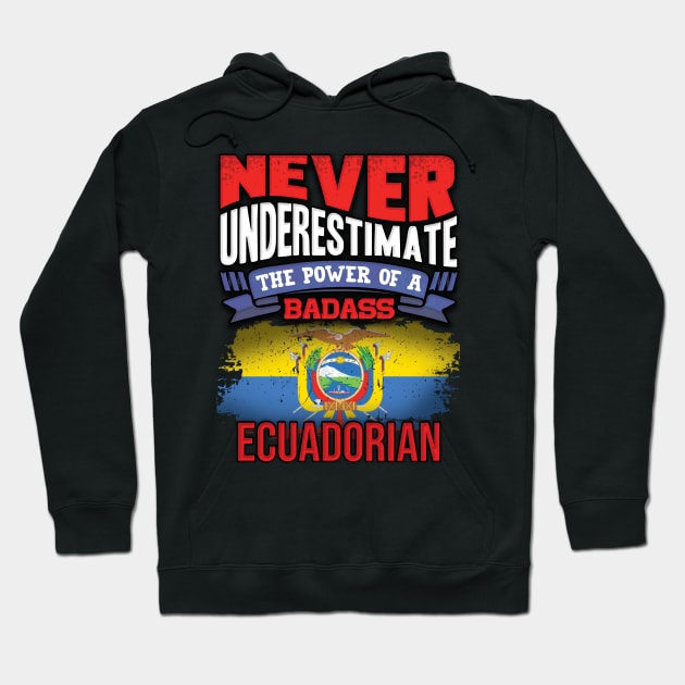 Never Underestimate The Power Of A Badass Ecuadorian - Gift For Ecuadorian With Ecuadorian Flag Heritage Roots From Ecuador Hoodie by giftideas